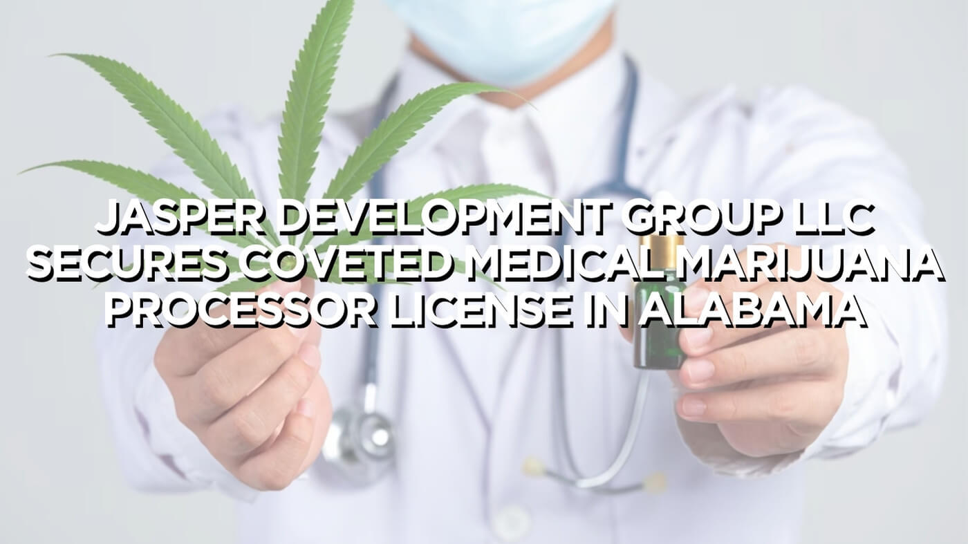 Jasper Development Group LLC Secures Coveted Medical Marijuana Processor License in Alabama