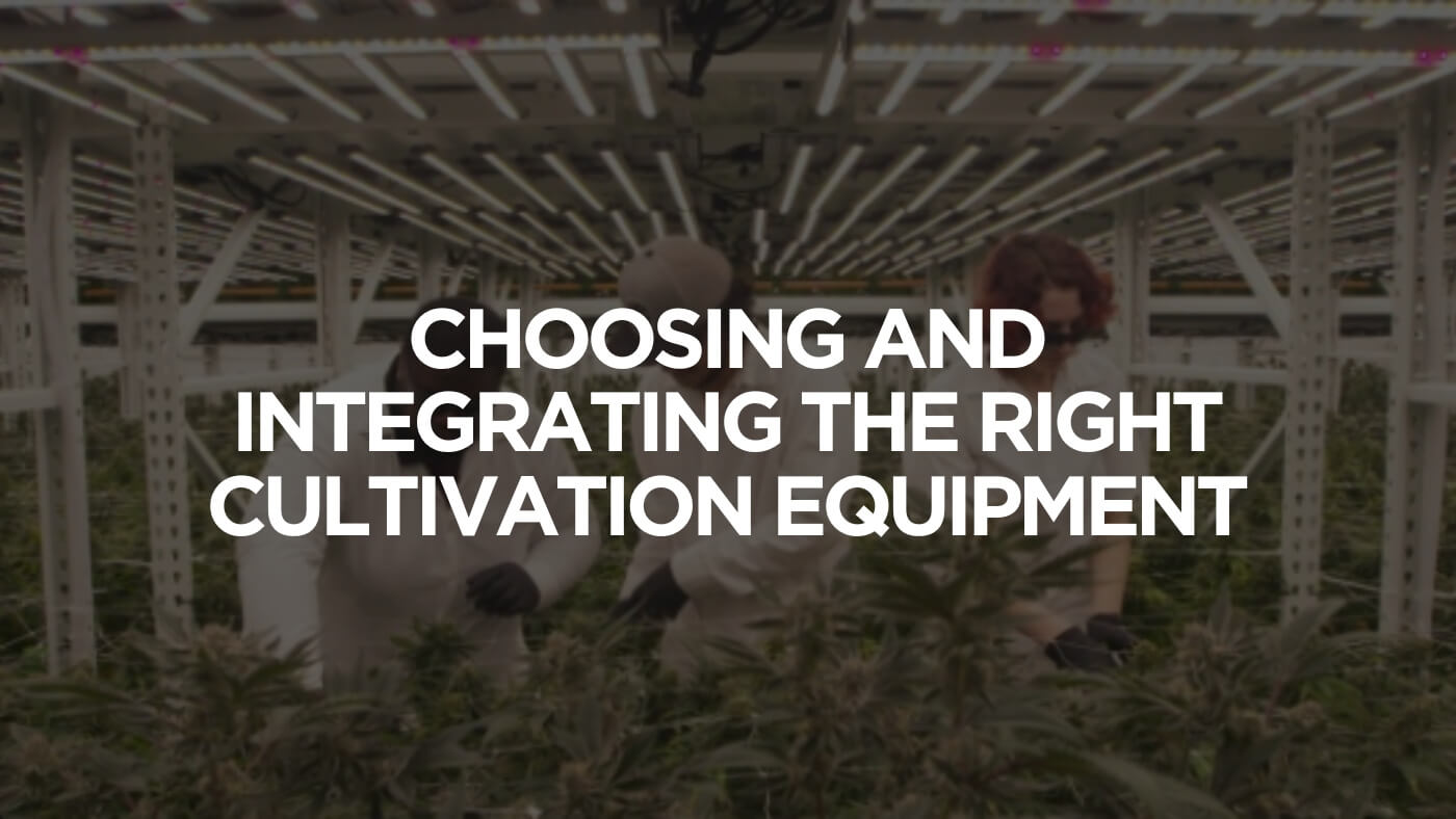 Choosing And Integrating The Right Cultivation Equipment