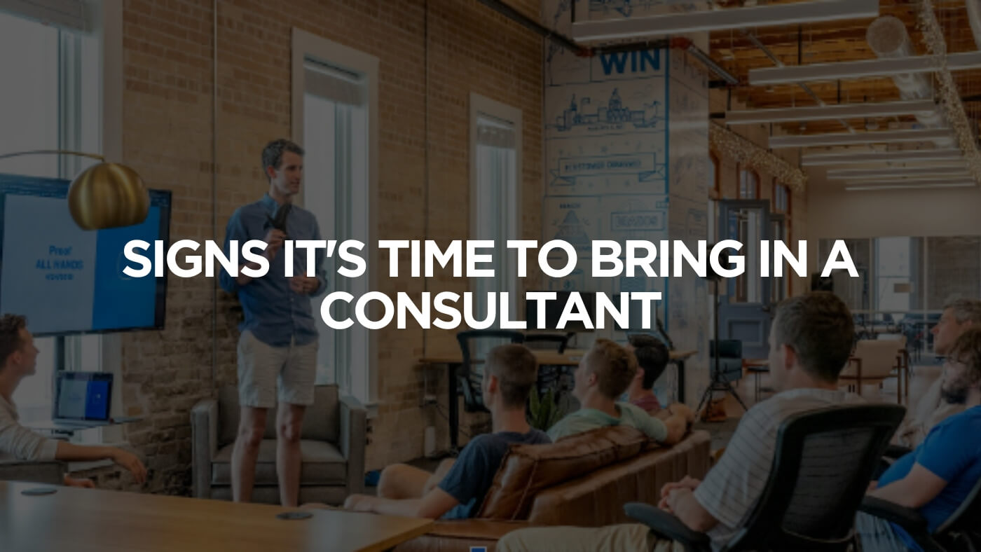 Signs It's Time to Bring in a Consultant